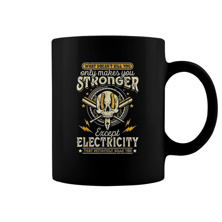 What Doesn't Kill You Only Makes You Stronger Electrician Coffee Mug