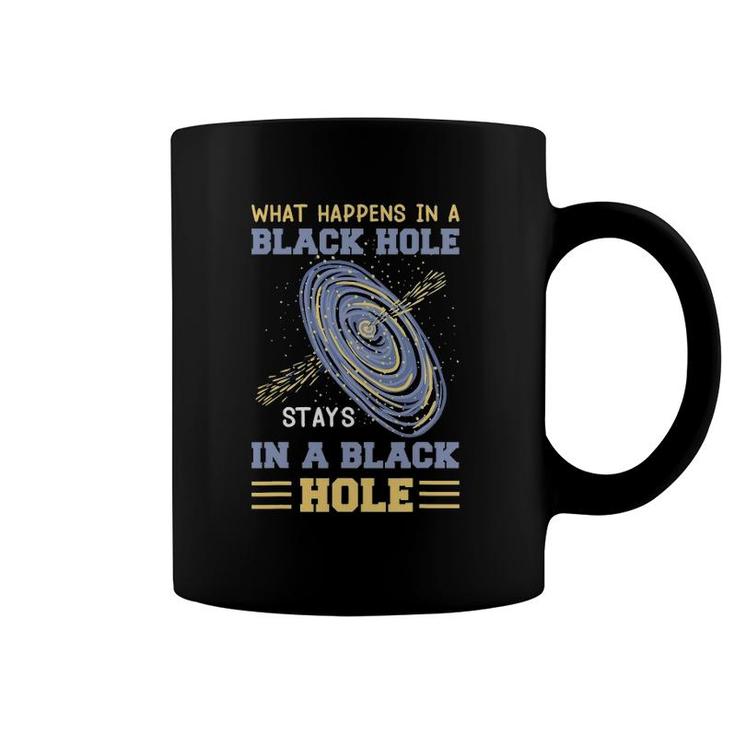 What Happens In A Black Hole Stays In A Black Hole Gifts Coffee Mug