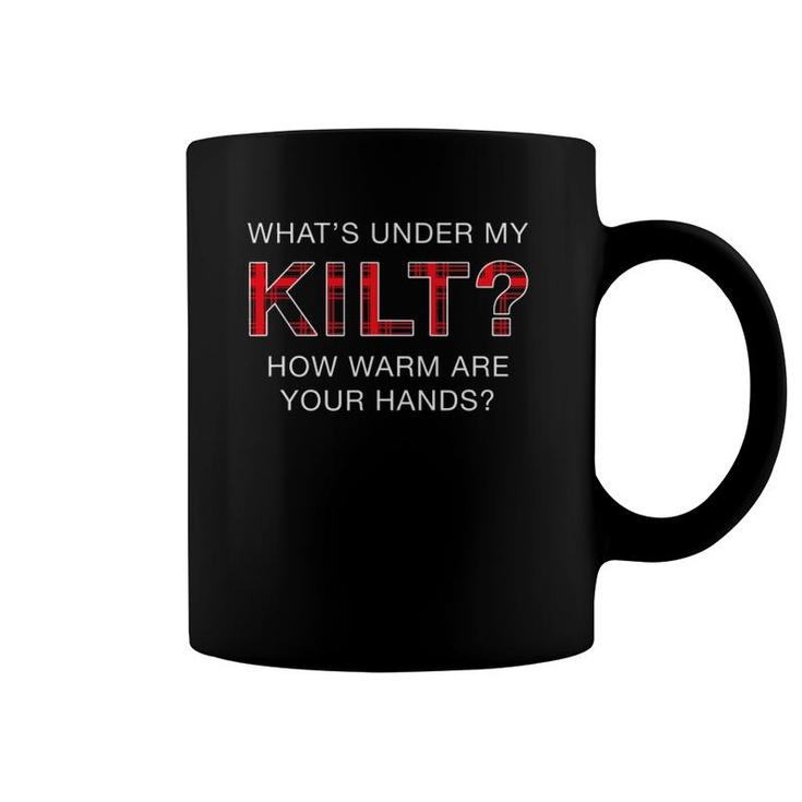 What's Under My Kilt How Warm Are Your Hands Coffee Mug