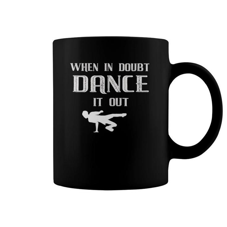 When In Doubt Dance It Out Breakdance Coffee Mug