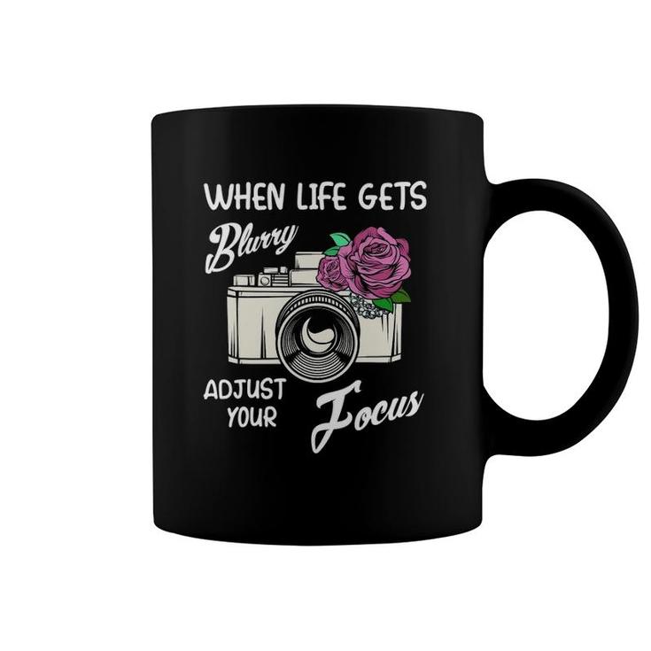 When Life Gets Blurry Adjust Your Focus Funny Camera Quotes Coffee Mug