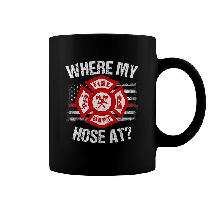 Where My Hose At Firefighter Fire Gift Coffee Mug