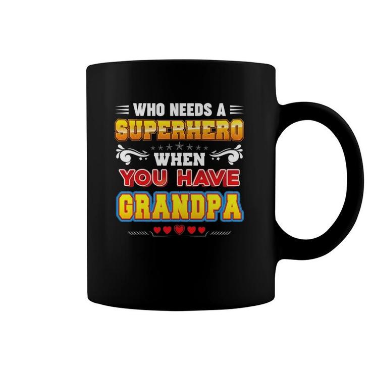 Who Needs A Superhero When You Have Grandpa Father Day Dad Coffee Mug