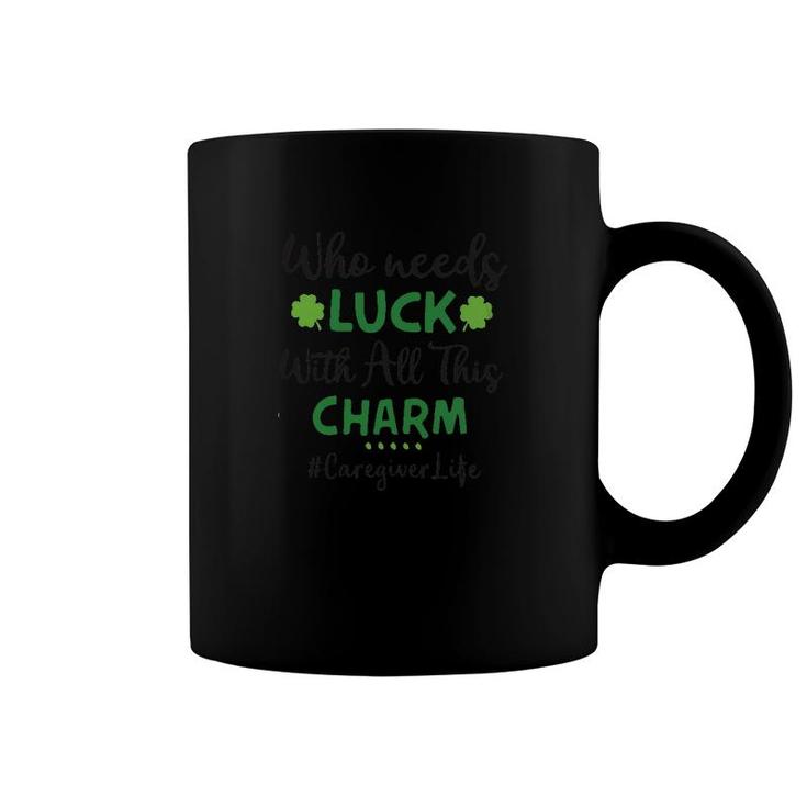 Who Needs Luck Caregiver Coffee Mug
