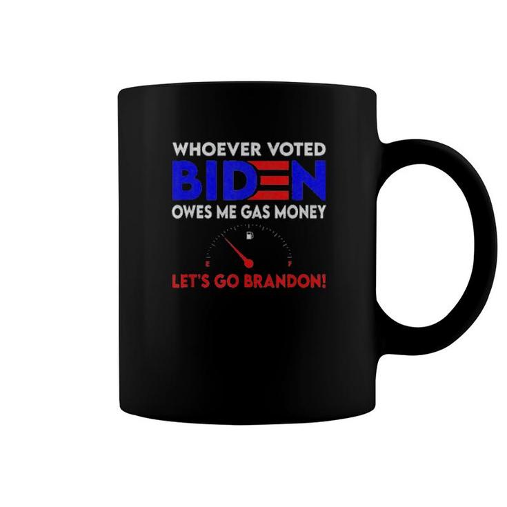 Whoever Voted Biden Owes Me Gas Money , Let’S Go Brandon Tee  Coffee Mug