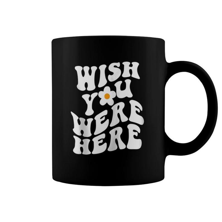 Wish You Were Here Daisy Words On Back Trendy Clothing Zip Coffee Mug