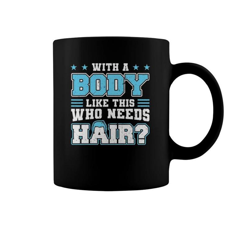 With A Body Like This Who Needs Hair Funny Bald Man Coffee Mug