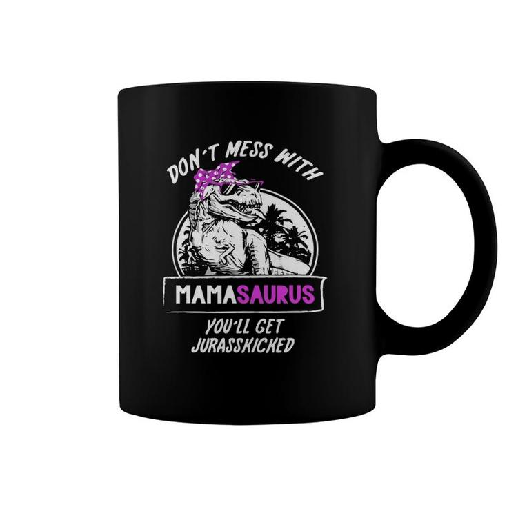 Women Don't Mess With Mamasaurus You'll Get Jurasskicked Coffee Mug