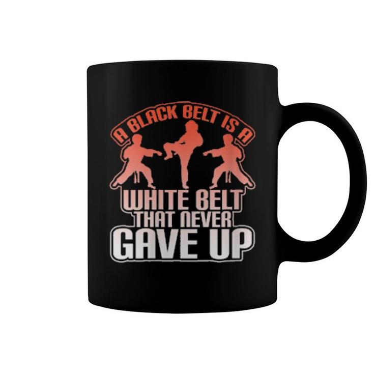 Womens A Black Belt Is A White Belt That Never Gave Up Cool Coffee Mug