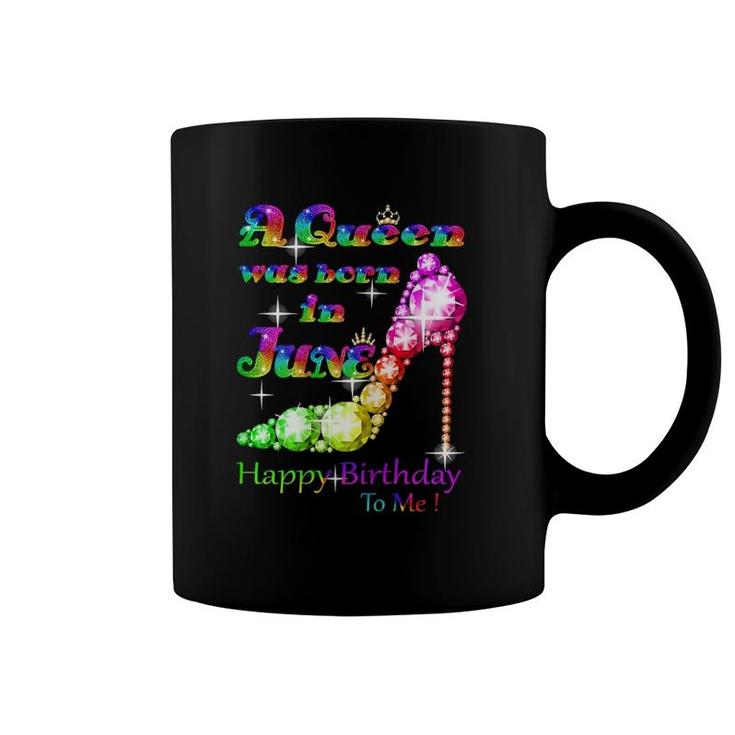 Womens A Queen Was Born In June Happy Birthday To Me Coffee Mug