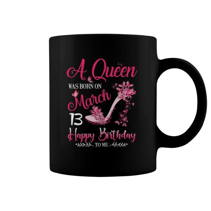 Womens A Queen Was Born On March 13, 13Th March Birthday Coffee Mug