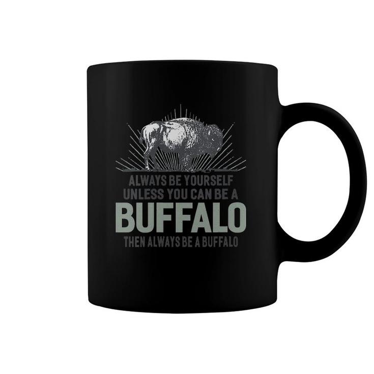 Womens Always Be Yourself Unless You Can Be A Buffalo V-Neck Coffee Mug