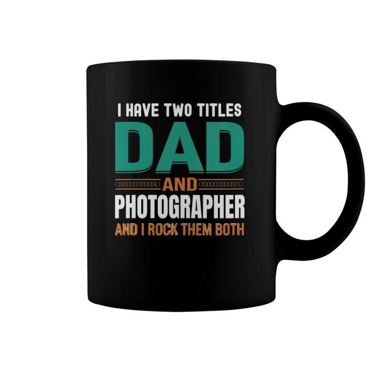 Womens Cute Father's Gifts I Have Two Titles Dad And Photographer V Neck Coffee Mug