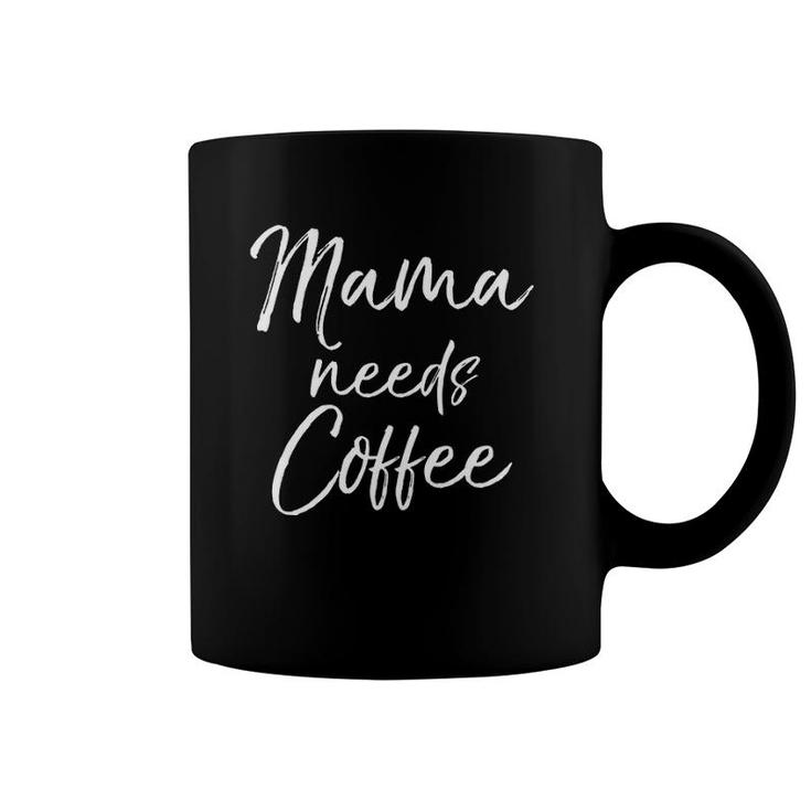 Womens Cute Mother's Day Gift For Caffeine Lovers Mama Needs Coffee Coffee Mug