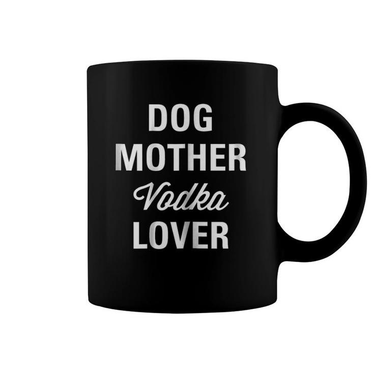 Womens Dog Mother Vodka Lover Gifts Women Coffee Mug