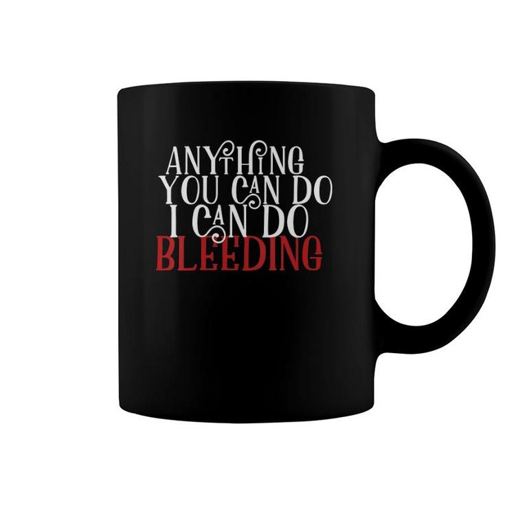 Womens Feminist Quote Anything You Can Do I Can Do Bleeding V-Neck Coffee Mug