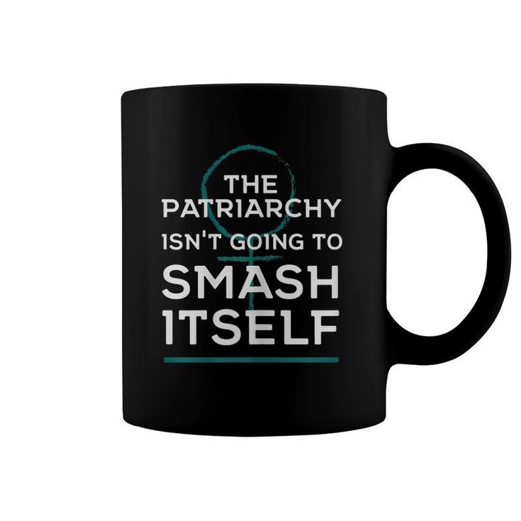 Womens Feminist The Patriarchy Isn't Going To Smash Itself Coffee Mug