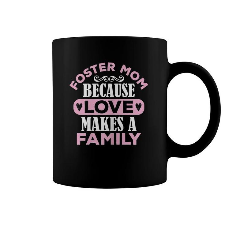 Womens Foster Mom Because Love Makes A Family Mothers Day Adoption Coffee Mug