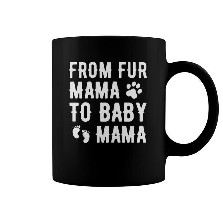 Womens From Fur Mama To Baby Mama Pregnant Dog Lover New Mom Mother Coffee Mug