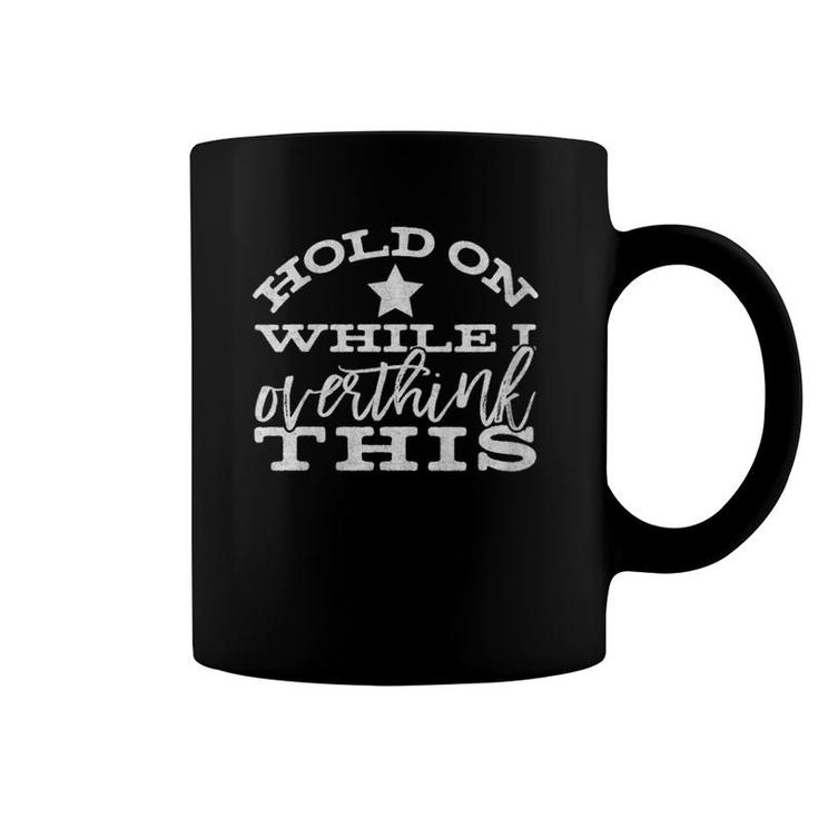 Womens Funny Anxiety Gift Hang Hold On While I Overthink This  Coffee Mug