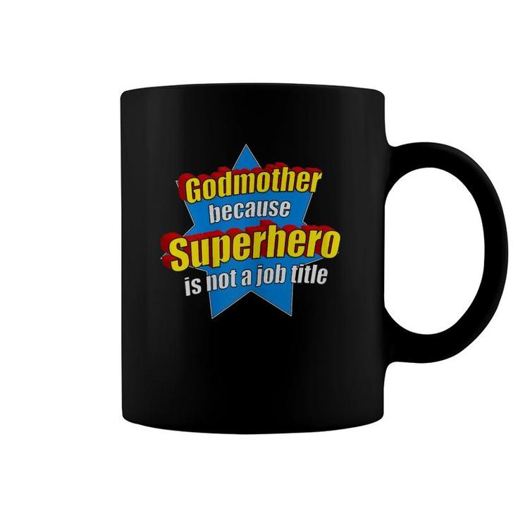 Womens Funny Godmother Because Superhero Isn't A Job Title Gift Coffee Mug