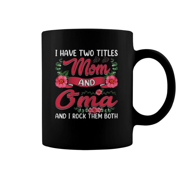 Womens Funny I Have Two Titles Mom And Oma Cute Mother's Day Coffee Mug