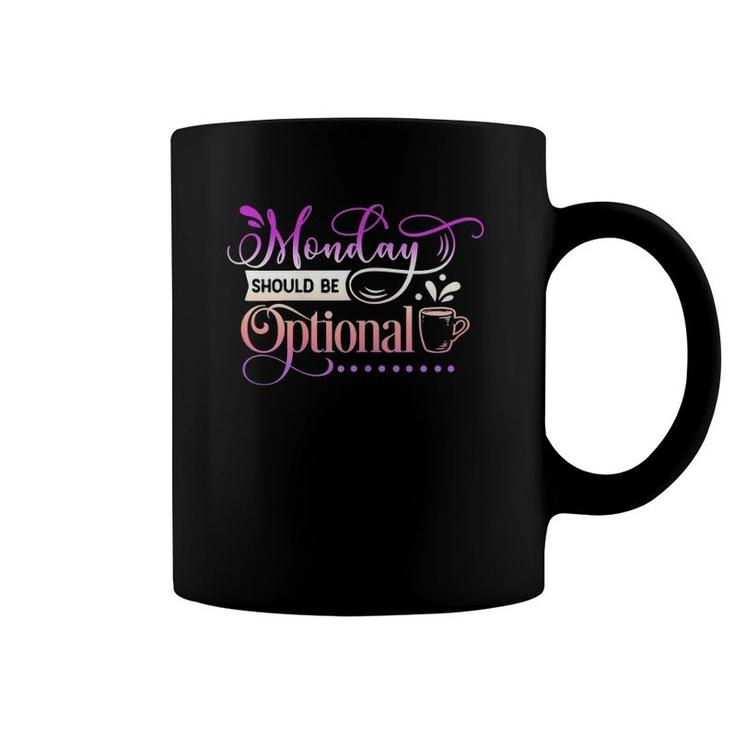 Womens Funny Quote Sassy Monday Should Be Optional Coffee Mug