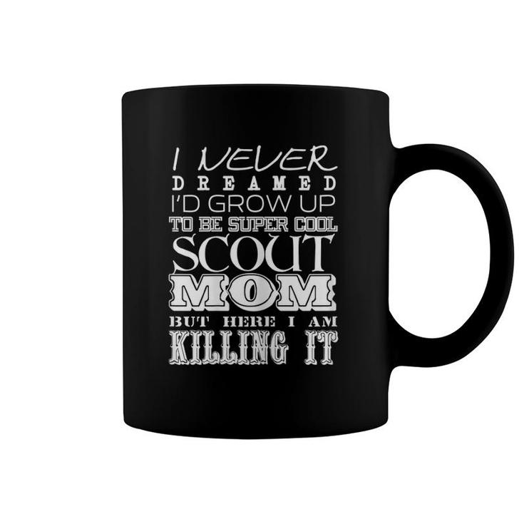 Womens Funny Scout Mom I Never Dreamed Mother Day Gift Coffee Mug