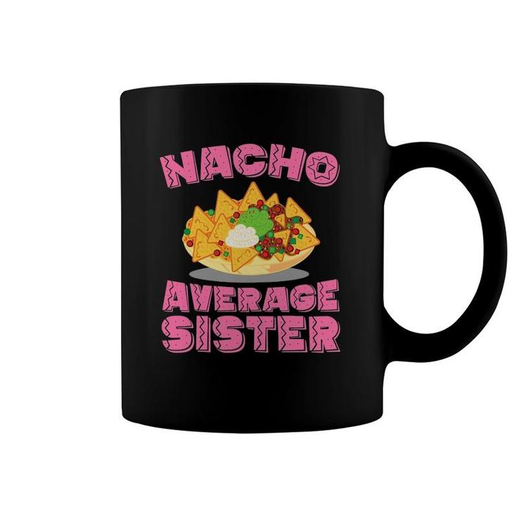 Womens Funny Sister T Nacho Average Sister Birthday Gift Coffee Mug
