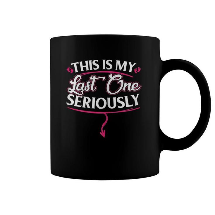 Womens Funny This Is My Last One Seriously Coffee Mug