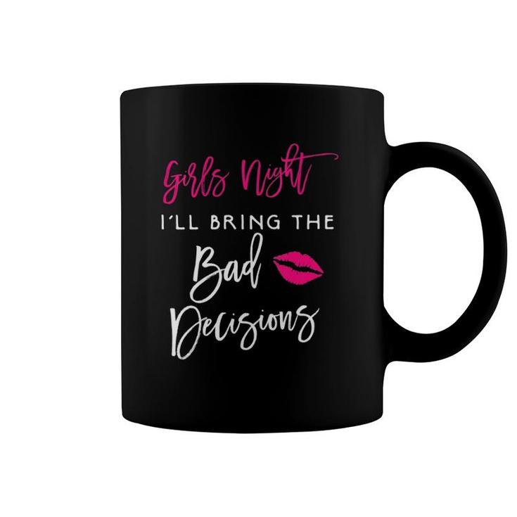 Womens Girls Night I'll Bring The Bad Decisions Funny Party Group Coffee Mug