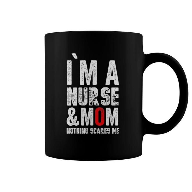 Womens I Am A Mom And Nurse Nothing Scares Memothers Day Coffee Mug