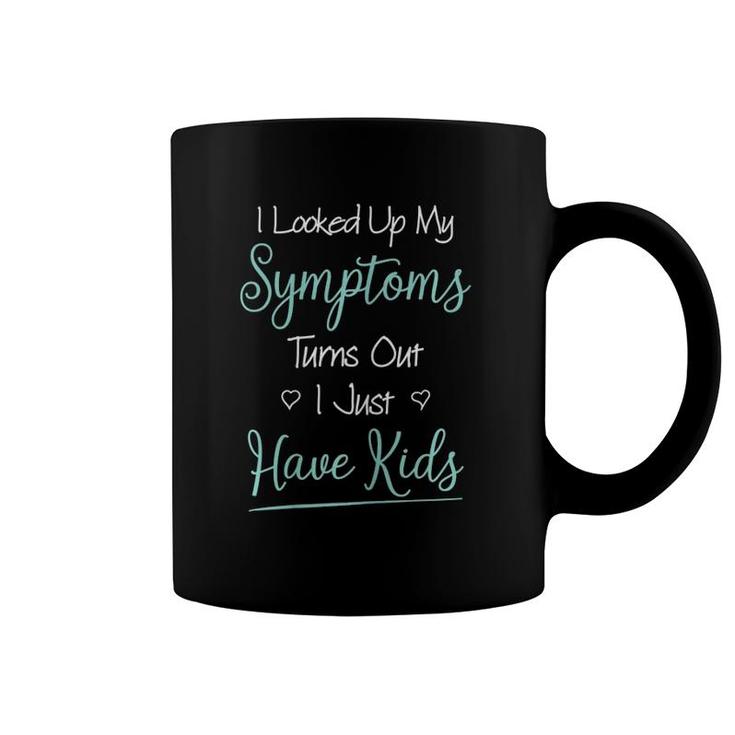 Womens I Looked Up My Symptoms I Have Kids Pregnant Mom Mothers Mum Coffee Mug
