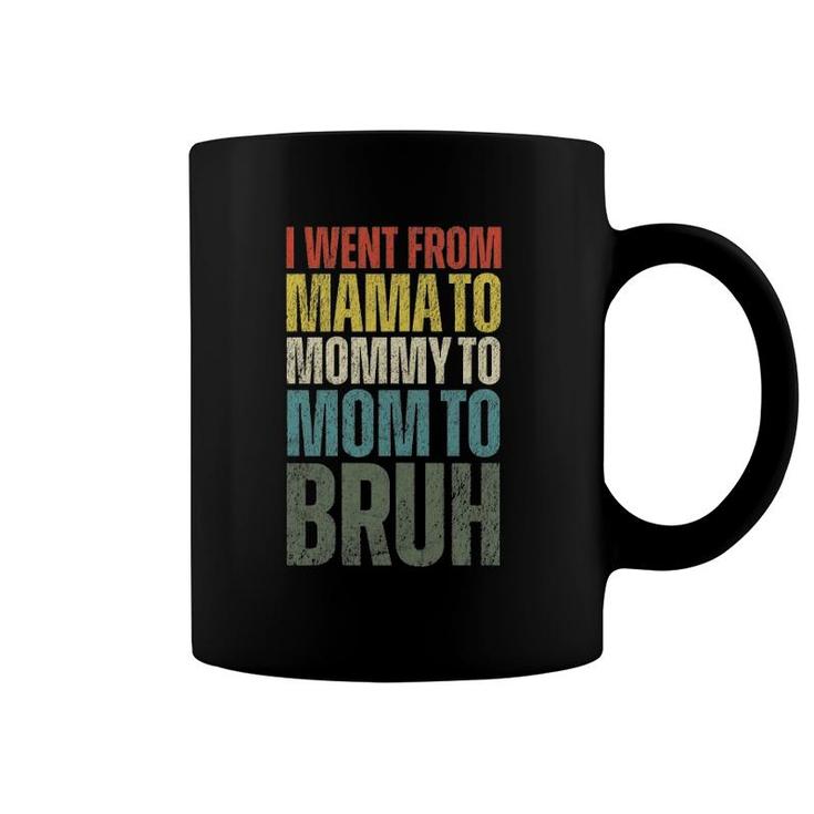 Womens I Went From Mama To Mommy To Mom To Bruh Funny Mother's Day Coffee Mug