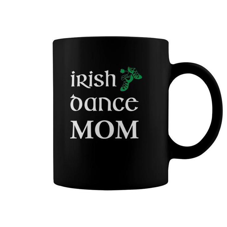 Womens Irish Dance Mom Mother Soft Shoes St Patrick's Day Feis Coffee Mug