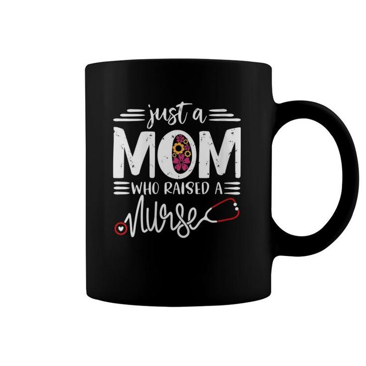 Womens Just A Mom Who Raised A Nurse Mommy Mama Gift Mother's Day Coffee Mug