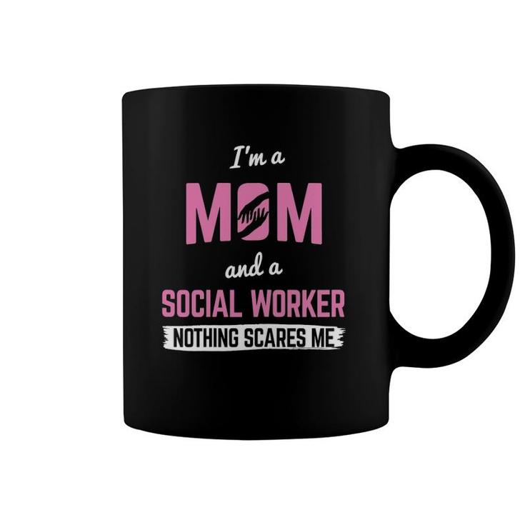 Womens Mom And Social Worker Nothing Scares Me Mother Social Worker Coffee Mug
