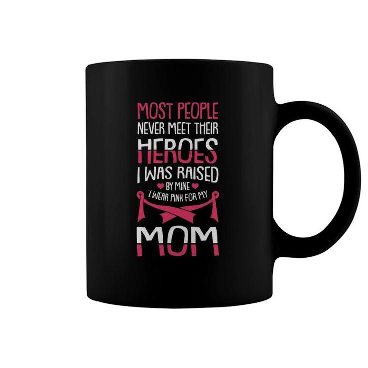 Womens Most People Never Meet Their Heroes I Was Raised By Mine Mom Coffee Mug