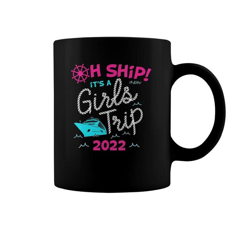 Womens Oh Ship It's A Girls Trip 2022 Cruise  Coffee Mug
