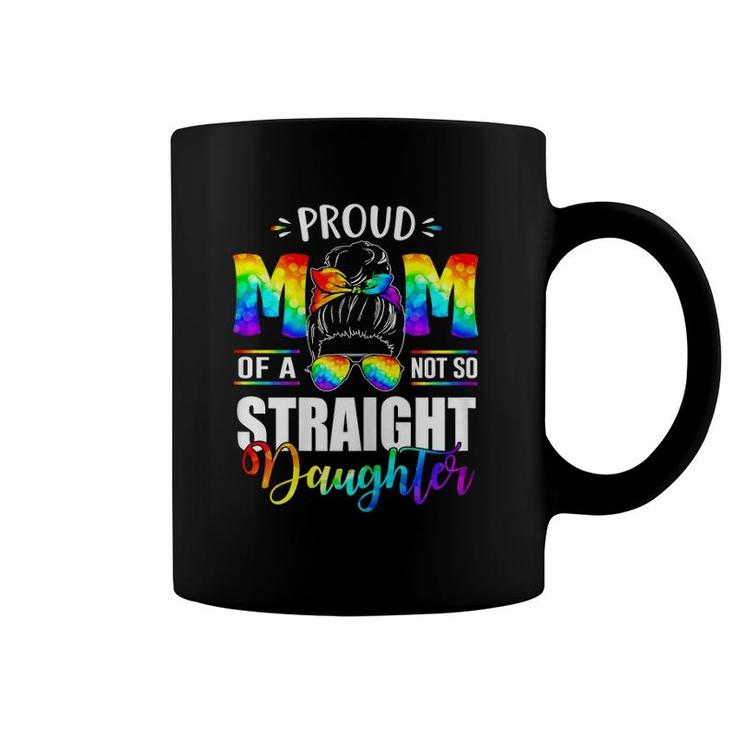 Womens Proud Mom Of A Not So Straight Daughter Lgbt Pride Coffee Mug
