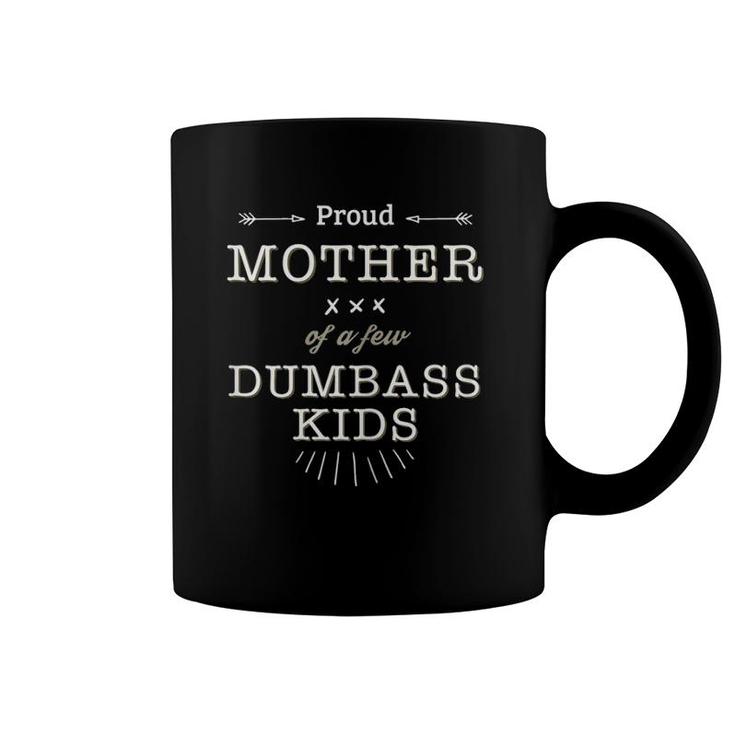 Womens Proud Mother Of A Few Dumbass Kids Coffee Mug