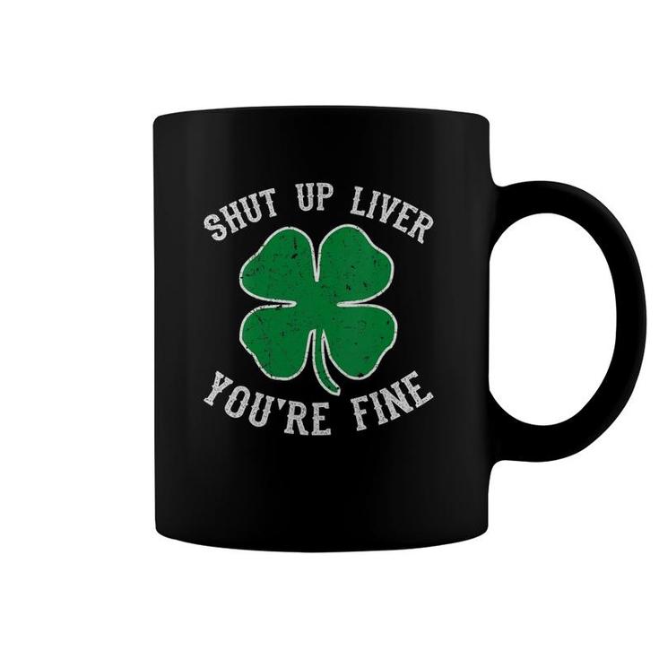 Womens St Patrick's Day Shut Up Liver You're Fine Funny Gift V-Neck Coffee Mug