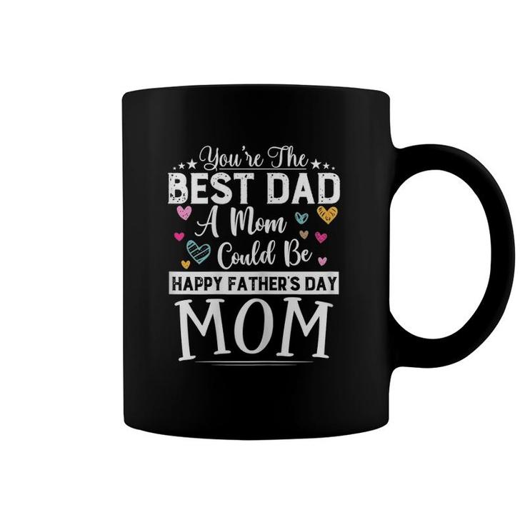 Womens You Are Best Dad A Mom Could Be Happy Father's Day Single Mom Coffee Mug