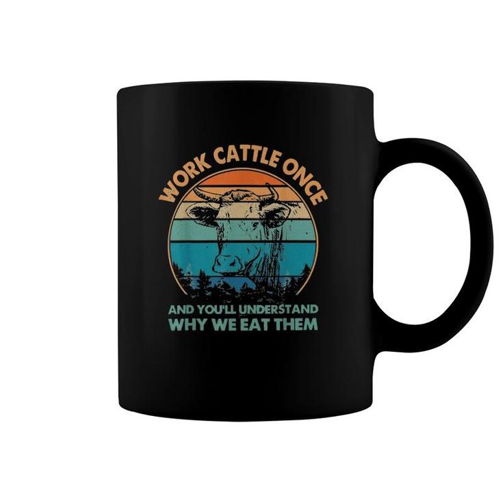 Work Cattle Once And You'll Understand Why We Eat Them Coffee Mug