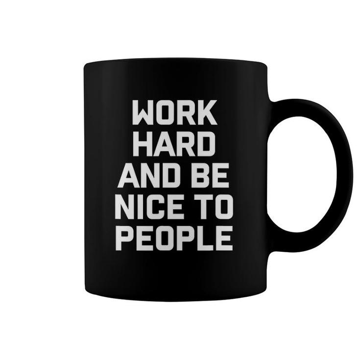 Work Hard And Be Nice To People Coffee Mug
