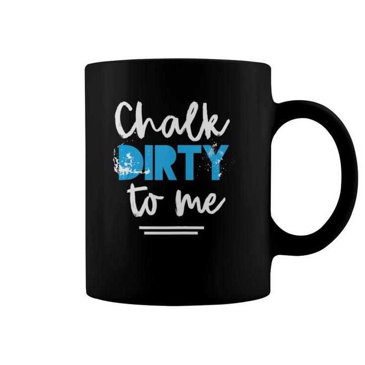 Workout Chalk Dirty To Me Athlete Tank Top Coffee Mug