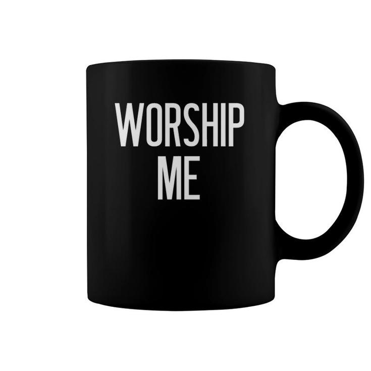 Worship Me Funny Jokes Sarcastic Sayings Coffee Mug