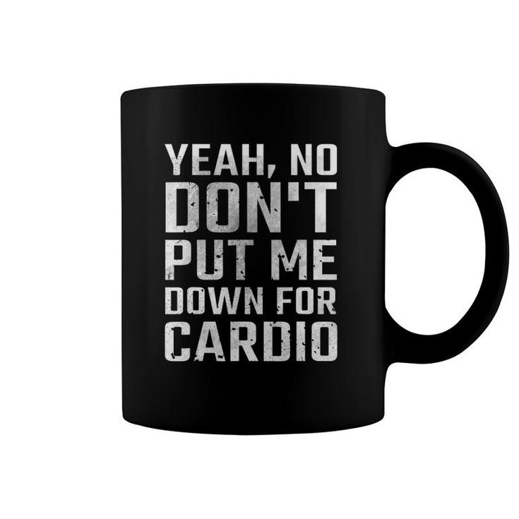 Yeah No Don't Put Me Down For Cardio Fitness Coffee Mug