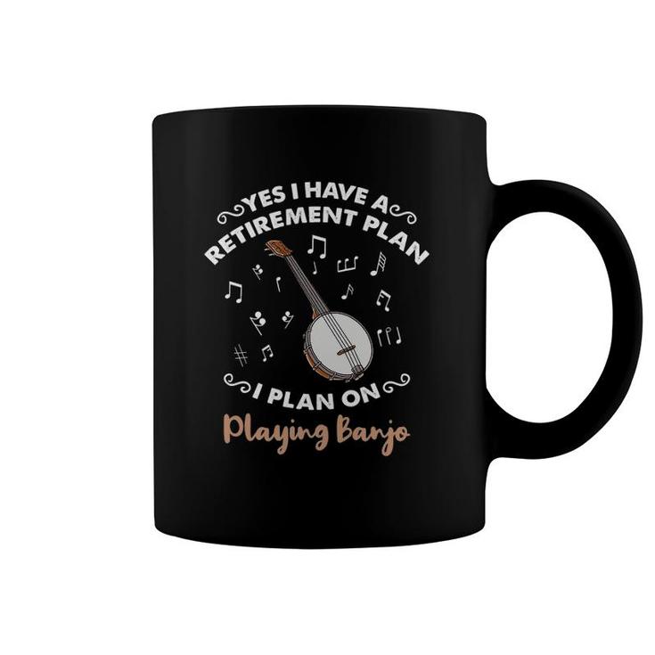 Yes I Have A Retirement Plan I Plan On Playing Banjo Coffee Mug