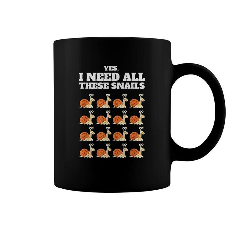 Yes I Need All These Snails Coffee Mug